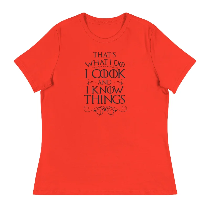 ---Cook and I Know Things Women's Relaxed T-Shirt